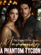 The Sword Of My Heart: Marrying A Phantom Tycoon